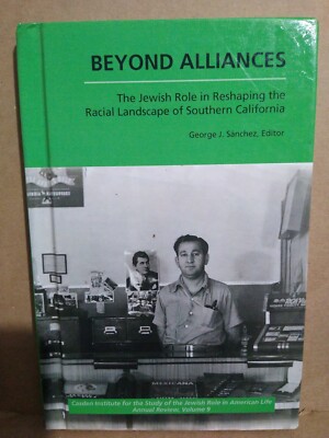 BEYOND ALLIANCES--JEWISH ROLE IN California by George J. Sanchez- 2012 Hardcover