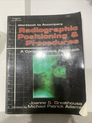 Workbook for Greathouse's Radiographic Positioning & Procedures: A...
