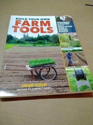 Build Your Own Farm Tools: Equipment & Systems for the Small-Scale Farm & Market