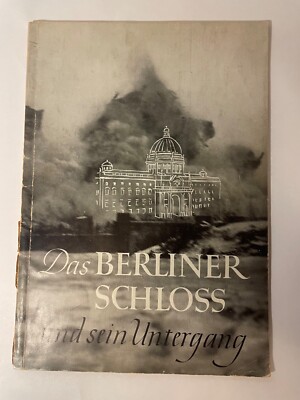 Das Berliner Schloss und sein Untergang. Ein Bildbericht über die Zerstörung Ber