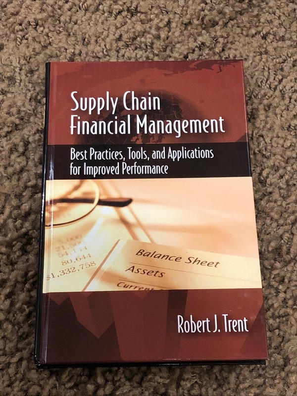 SUPPLY CHAIN FINANCIAL MANAGEMENT: BEST PRACTICES, TOOLS, By Robert Trent