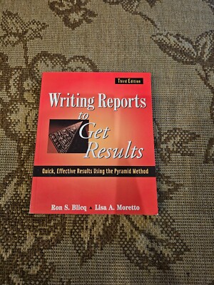Writing Reports to Get Results : Quick, Effective Results Using the Pyramid...