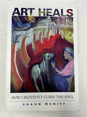 Art Heals: How Creativity Cures the Soul by Shaun McNiff