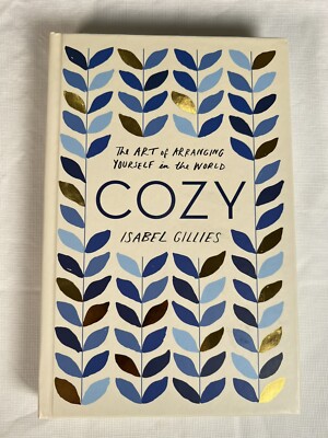 Cozy: The Art of Arranging Yourself in the World by Isabel Gillies Brand New HC