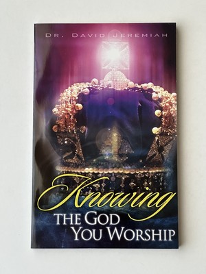 Knowing The God You Worship - Study Guide - By David Jeremiah - Paperback Book