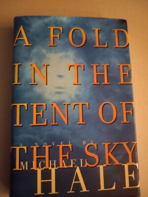 A Fold in the Tent of the Sky : A Novel by Michael Hale ---1998 HC