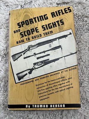 Sporting Rifles And Scope Sights How To Build Them Hardcover Truman Henson 1950