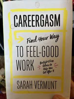 Careergasm : Find Your Way to Feel-good Work, Paperback by Vermunt, Sarah, Br...