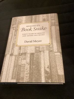 Memoirs of a Book Snake Forty Years of Seeking and Saving Old Books David Meyer