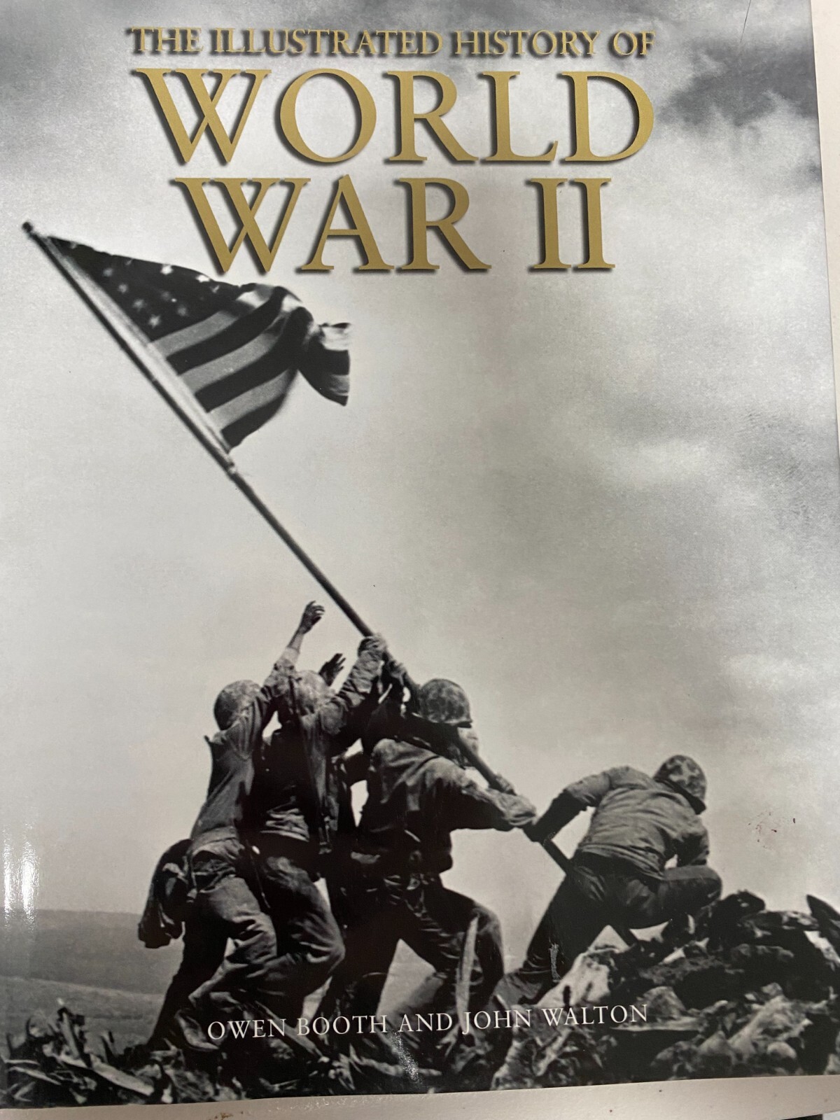 The Illustrated History of World War II by Owen Booth and John Walton The Illustrated History of World War II by Owen Booth and John Walton