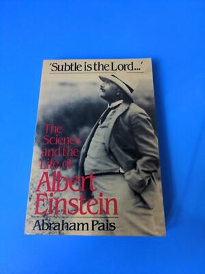 Subtle Is the Lord: The Science and the Life of Albert Einstein by Pais, Abraham