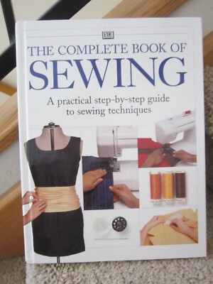 The Complete Book of Sewing A practical step-by-step guide to sewing techniques