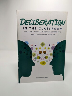 Deliberation in the Classroom : Fostering Critical Thinking, Community, and...