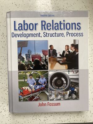 Labor Relations : Development, Structure, Process by John A. Fossum (2014,...