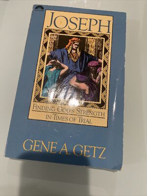 JOSEPH: FINDING GOD'S STRENGTH IN TIMES OF TRIAL By Gene A. Getz **Excellent**
