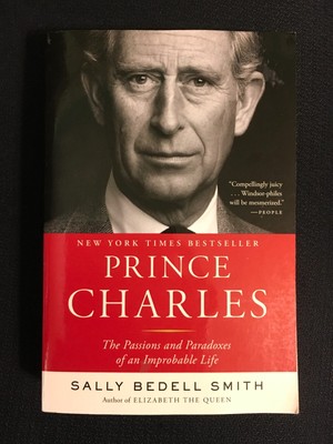 PRINCE CHARLES The Passions & Paradoxes by Sally Bedell Smith British Royal Bio