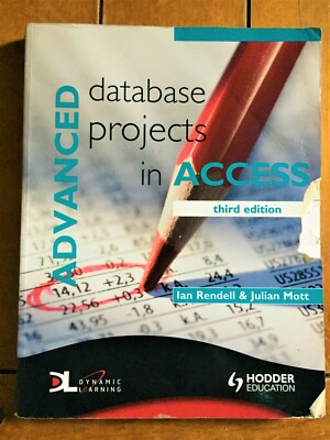 Advanced Database Projects in Access by Julian Mott, Ian Rendell - Third Edition