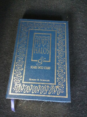 Turning Hurts into Halos and Scars into Stars by Robert Schuller (1999 HC Delux)