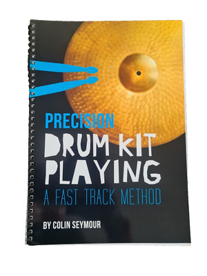 PRECISION DRUM KIT PLAYING A FAST TRACK METHOD COLIN SEYMOUR