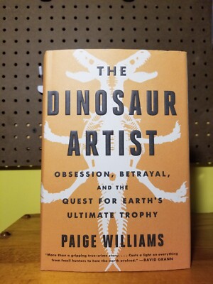 The Dinosaur Artist : Obsession, Betrayal, and the Quest for Earth's Ultimate...