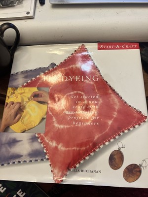 Start-a-Craft Tie-Dyeing Easy Projects for Beginners Celia Buchanan (HC, 1998)