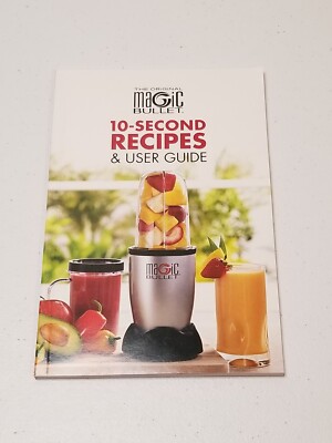 Magic Bullet 10 Second Recipes and User Guide Blender Cookbook and Instructions