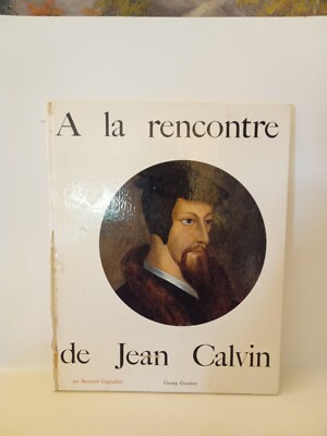 A La Rencontre  De Jean Calvin By Georg Geneve