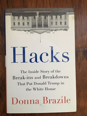 Hacks : The Inside Story of the Break-Ins and Breakdowns That Put Donald...
