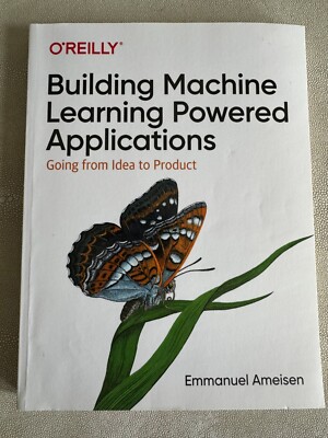 Building Machine Learning Powered Applications : Going from Idea to Product...