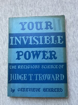 Your Invisible Power The Science of Judge T. Troward by Genevieve Behrend 1951