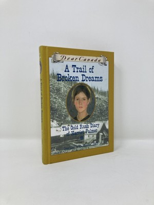 Trail of Broken Dreams The Gold Rush Diary of Harriet Palmer by Barbara 1st Ed
