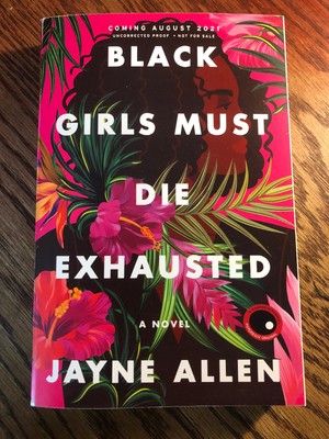 Black Girls Must Die Exhausted by Jayne Allen  SC  ARC Advance 8/21