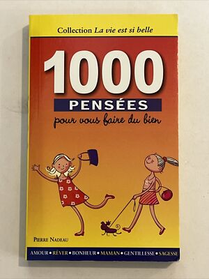 1000 Pensées pour vous faire du bien par Pierre Nadeau (Vie est si belle) 2013