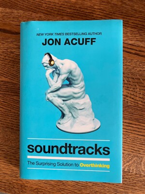 Soundtracks : The Surprising Solution to Overthinking by Jon Acuff (2021,...