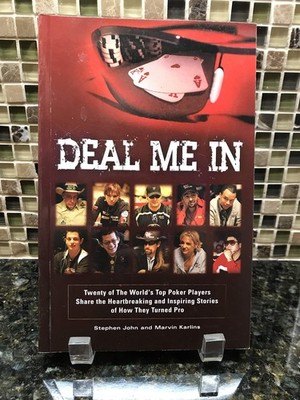 Deal Me in: Twenty of the World's Top Poker Players Share the Heartbreaking ...