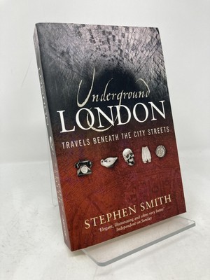 Underground London Travels Beneath the City Streets by Stephen Smith 1st LN PB