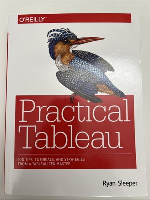 Practical Tableau : 100 Tips, Tutorials, and Strategies from a Tableau Zen...