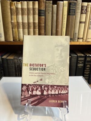 American Encounters/Global Interactions Ser.: The Dictator's Seduction :...
