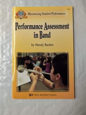 PERFORMANCE ASSESSMENT IN BAND MAXIMIZING STUDENT PERFORMANCE By Wendy Barden 