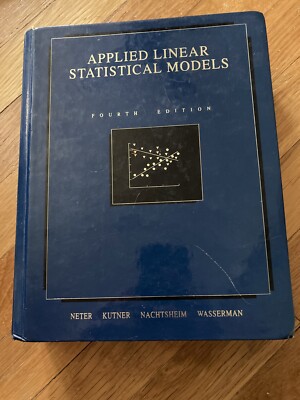 Applied Linear Statistical Models by John Neter, Michael H. Kutner, William...