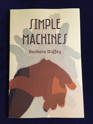 Inscribed ~ Simple Machines by Barbara Duffey ~ Like New ~ First Edition 2016 