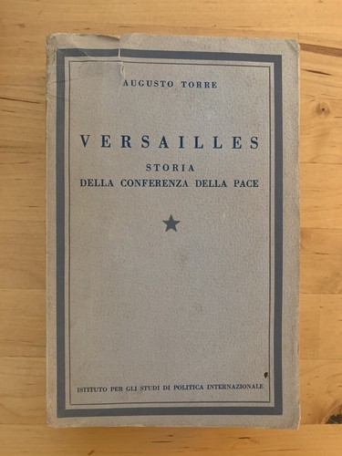 VERSAILLES - AUGUSTO TORRE, STORIA DELLA CONFERENZA DI PACE 1940. POLITICA INTER