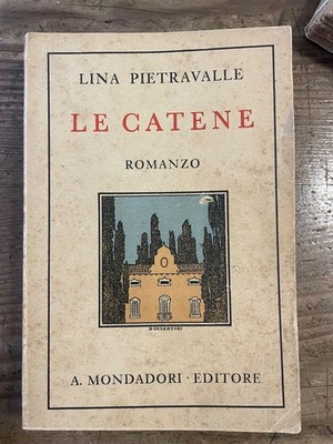 Lina PIETRAVALLE -LE CATENE -- Romanzo -MONDADORI 1930 1° edizione