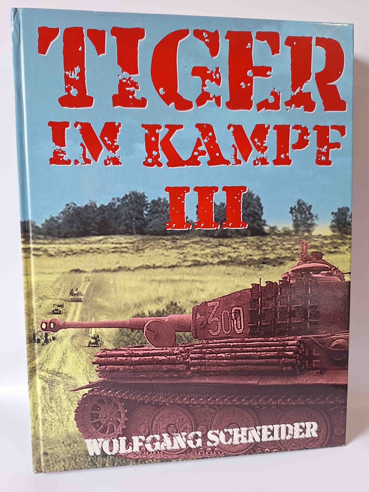 Schneider Tiger im Kampf Band 3 Waffen Kampfeinstze Kriegsende Frank Khler