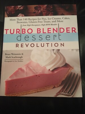 Turbo Blender Dessert Revolution : 170 Recipes for Pies, Ice Creams, Cakes,...