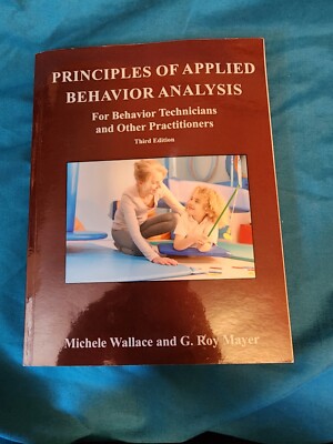 Principles Of Applied Behavioral Analysis Michele Wallace And G. Roy Mayer EUC