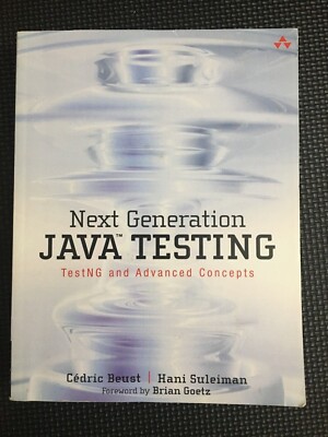 Next Generation Java Testing: TestNG and Advanced Concepts by Cédric Beust