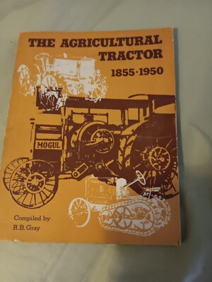 The Agricultural Tractor 1855-1950 by R.B. Gray Farming Agriculture Book 1975