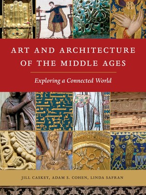 Art and Architecture of the Middle Ages: Exploring a Connected World Paperba...