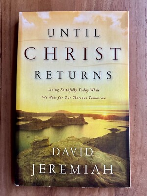 Until Christ Returns: Living Faithfully Today While We Wait for Our Glorious...